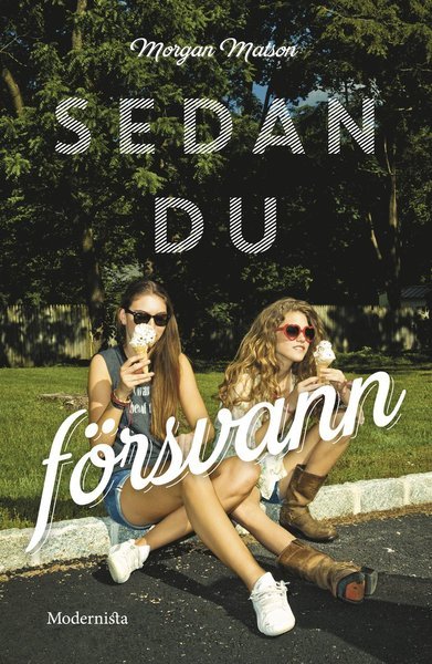 Cover for Morgan Matson · Sedan du försvann (Inbunden Bok) (2016)