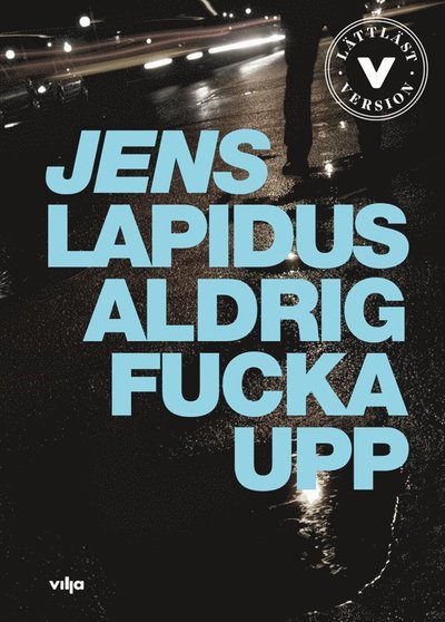 Stockholm noir: Aldrig fucka upp (lättläst) - Jens Lapidus - Bøger - Vilja förlag - 9789177238164 - 5. august 2019