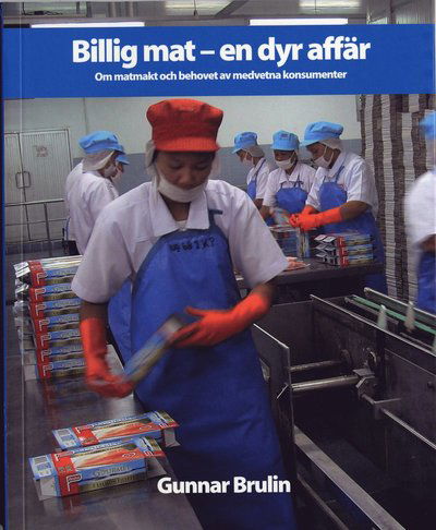 Billig mat - en dyr affär : Om matmakt och behovet av medvetna konsumenter - Gunnar Brulin - Książki - Premiss - 9789185343164 - 19 maja 2006