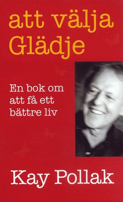 Cover for Kay Pollak · Att välja glädje - En bok om att få ett bättre liv (Paperback Book) (2007)