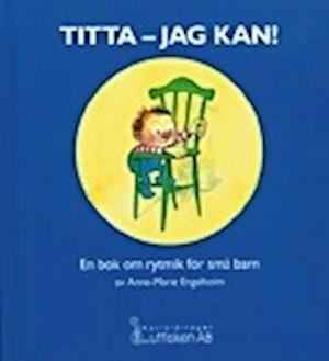 Cover for Anne-Marie Engelholm · Titta - jag kan! En bok om rytmik för små barn (Hardcover Book) (1998)