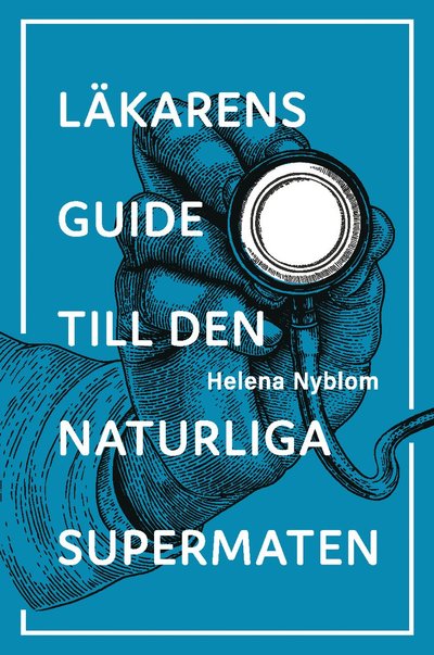 Cover for Helena Nyblom · Läkarens guide till den naturliga supermaten (Book) (2019)