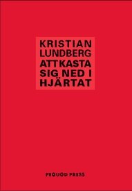 Cover for Kristian Lundberg · Att kasta sig ned i hjärtat (Buch) (2003)