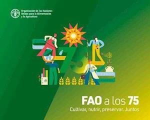 Cover for Food and Agriculture Organization of the United Nations · FAO a los 75 anos: Cultivar, nutrir, preservar. Juntos (Pocketbok) (2024)