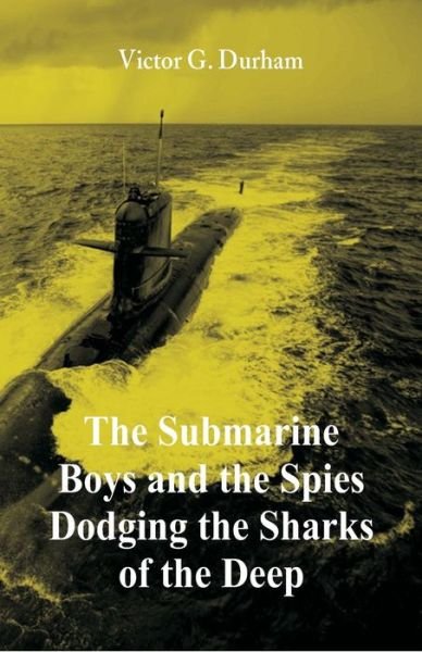 Cover for Victor G Durham · The Submarine Boys and the Spies Dodging the Sharks of the Deep (Pocketbok) (2018)