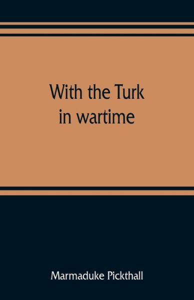 With the Turk in wartime - Marmaduke Pickthall - Książki - Alpha Edition - 9789353809164 - 1 sierpnia 2019