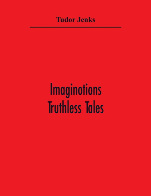 Cover for Tudor Jenks · Imaginotions; Truthless Tales (Paperback Book) (2021)