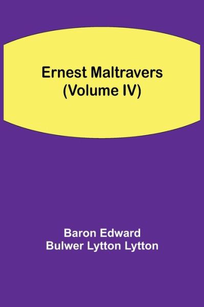 Cover for Baron Edward Bulwer Lytton Lytton · Ernest Maltravers (Volume IV) (Paperback Book) (2021)