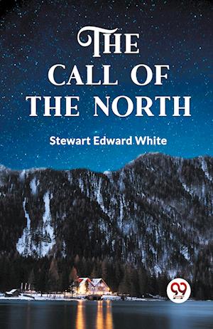 Cover for Stewart Edward White · The Call of the North (Paperback Book) (2024)