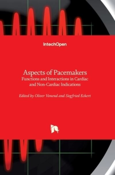 Aspects of Pacemakers: Functions and Interactions in Cardiac and Non-Cardiac Indications - Oliver Vonend - Books - In Tech - 9789533076164 - September 15, 2011