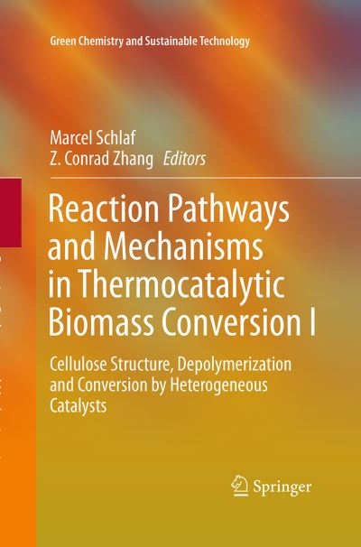 Reaction Pathways and Mechanisms in Thermocatalytic Biomass Conversion I: Cellulose Structure, Depolymerization and Conversion by Heterogeneous Catalysts - Green Chemistry and Sustainable Technology - - Books - Springer Verlag, Singapore - 9789811013164 - August 23, 2016
