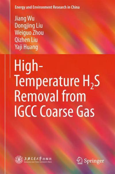 Cover for Wu · High Temperature H2S Removal from IGCC Coarse Gas (Book) [1st ed. 2018 edition] (2017)