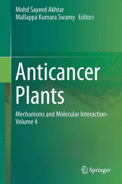 Anticancer Plants Mechanisms and Molecular Interactions - - Books - Springer Verlag, Singapore - 9789811084164 - July 14, 2018