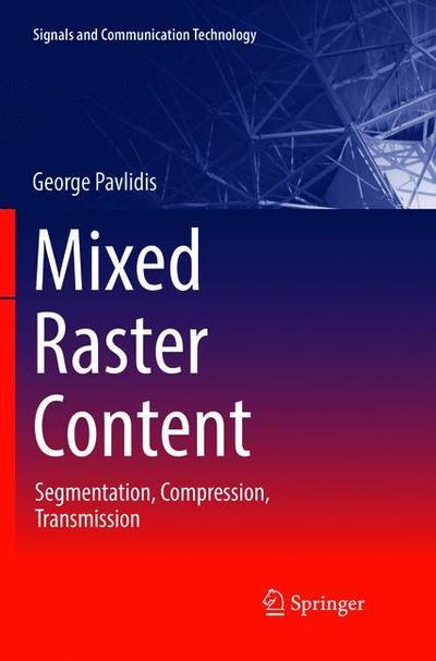 Cover for George Pavlidis · Mixed Raster Content: Segmentation, Compression, Transmission - Signals and Communication Technology (Paperback Book) [Softcover reprint of the original 1st ed. 2017 edition] (2018)