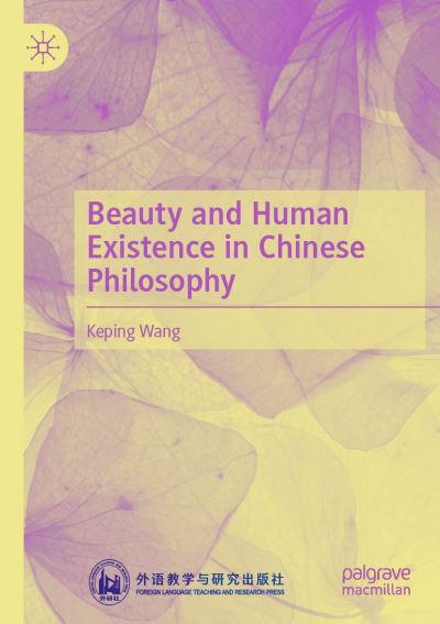 Cover for Keping Wang · Beauty and Human Existence in Chinese Philosophy (Paperback Book) [1st ed. 2021 edition] (2022)