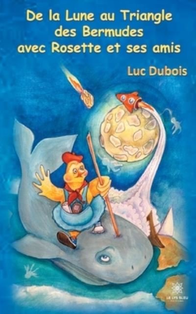 Cover for Luc DuBois · De la Lune au Triangle des Bermudes avec Rosette et ses amis (Paperback Bog) (2021)