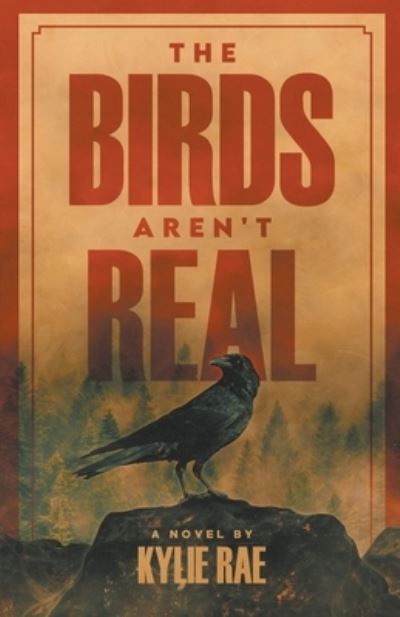 The Birds Aren't Real - Kylie Rae - Books - Kylie Rae - 9798201119164 - June 15, 2022