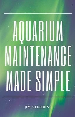 Cover for Jim Stephens · Aquarium Maintenance Made Simple (Paperback Book) (2022)