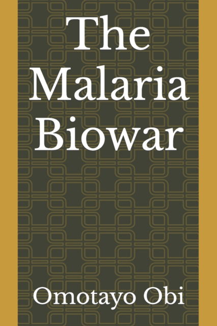 Cover for Obi Omotayo Obi · The Malaria Biowar (Pocketbok) (2022)
