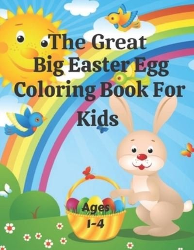 Cover for Babu, Jarif, MD · The Great Big Easter Egg Coloring Book for Kids Ages 1-4: A Great Toddlers and Preschool Scissor Skills Building Easter Basket ... (My First Easter Coloring Book For Kids Gifts) (Paperback Bog) (2022)