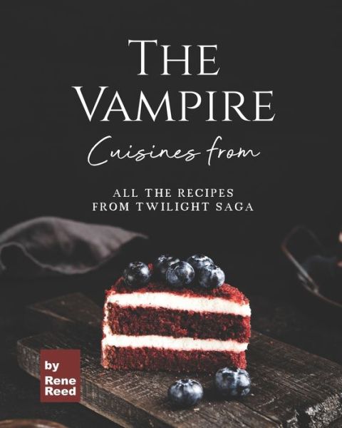 Cover for Rene Reed · Cuisines from The Vampire: All the Recipes from Twilight Saga (Taschenbuch) (2021)