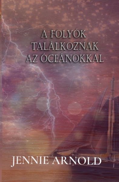 Cover for Jennie Arnold · A Folyok Talalkoznak az oceanokkal (Paperback Book) (2021)