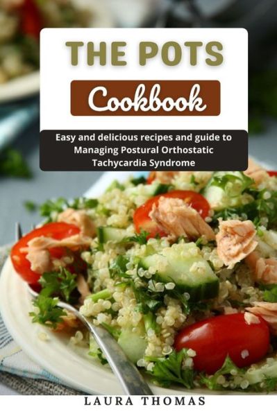 Cover for Laura Thomas · The POTS Cokbook: Easy and delicious recipes and guide to managing postural orthostatic tachycardia syndrome (Paperback Book) (2021)