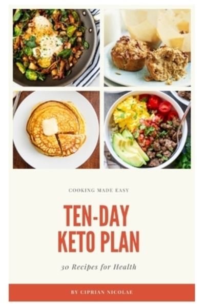 Cover for Ciprian Nicolae · Ten-Day Keto Plan - 30 Keto Recipes: Healthy Recipes And A Simple Plan To Lose Weight (Paperback Book) (2021)