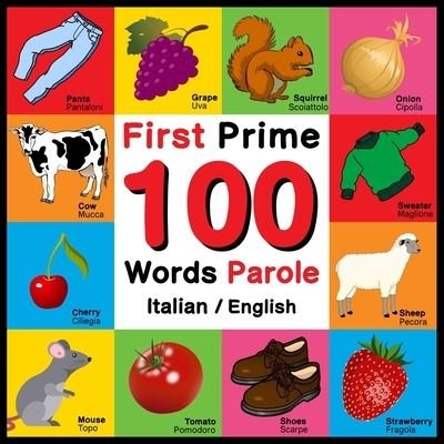 First 100 Words - Prime 100 Parole - Italian / English: Bilingual Word Book for Kids, Toddlers (English and Italian Edition) Picture Dictionary - John Davies - Bøger - Independently Published - 9798523547164 - 19. juni 2021