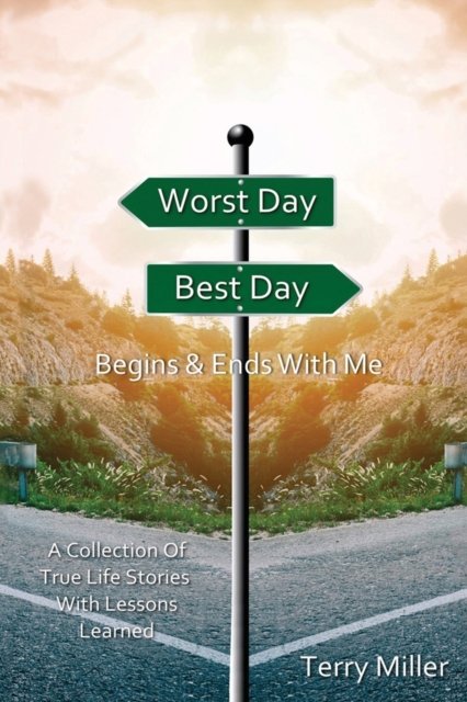 Cover for Terrry Miller · Worst Day Best Day: Begins &amp; Ends With Me (Paperback Bog) (2021)