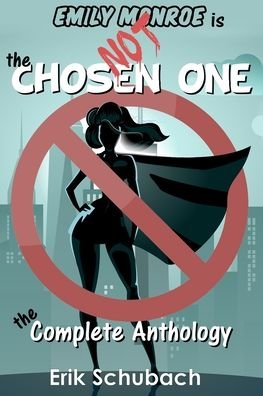 Cover for Erik Schubach · Emily Monroe Is Not The Chosen One: The Complete Anthology - Emily Monroe Is Not the Chosen One (Taschenbuch) (2020)