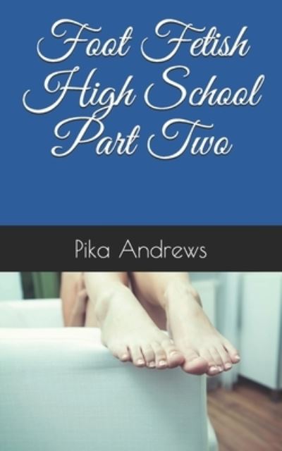 Cover for Pika Andrews · Foot Fetish High School Part Two (Paperback Book) (2020)