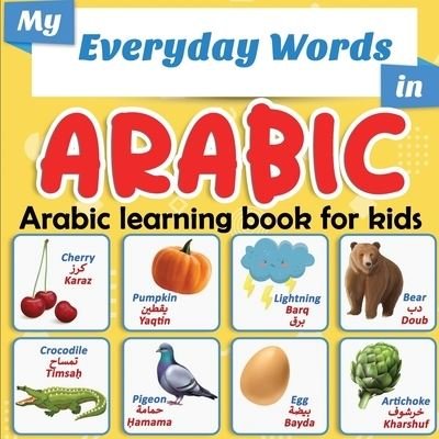 My Everyday Words in Arabic | Arabic learning book for kids: More than 100 words translated from English and presented by topics | Full-color bilingual picture book, ages 2+. - EN Editions Easy-Arabic-Now EN Editions - Libros - Independently published - 9798589862164 - 3 de enero de 2021
