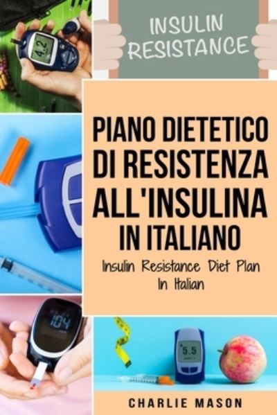 Cover for Charlie Mason · Piano Dietetico di Resistenza all'Insulina In italiano/ Insulin Resistance Diet Plan In Italian (Paperback Book) (2021)