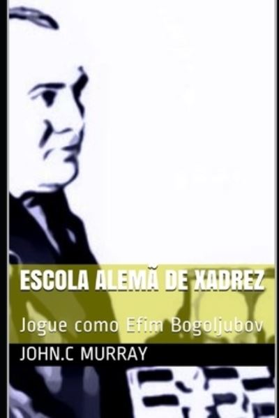 Escola Alema de Xadrez - John C Murray - Books - Independently Published - 9798598178164 - January 21, 2021