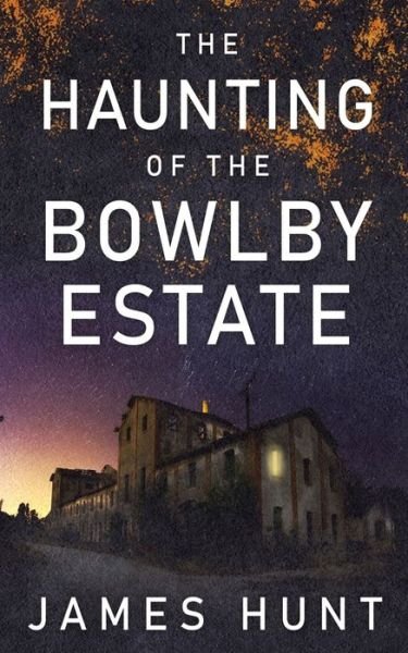 Cover for James Hunt · The Haunting of Bowlby Estate (Paperback Book) (2021)