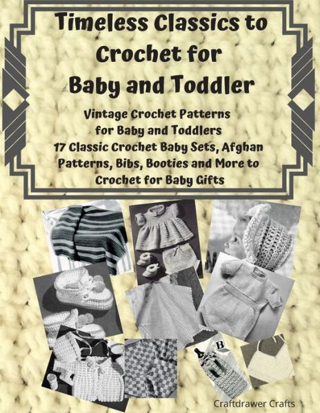 Cover for Craftdrawer Crafts · Timeless Classics to Crochet for Baby and Toddlers - Vintage Crochet Patterns for Baby and Toddlers: 17 Classic Crochet Patterns - Baby Sets, Afghan Patterns, Bibs, Booties and More to Crochet for Baby Gifts (Paperback Book) (2020)