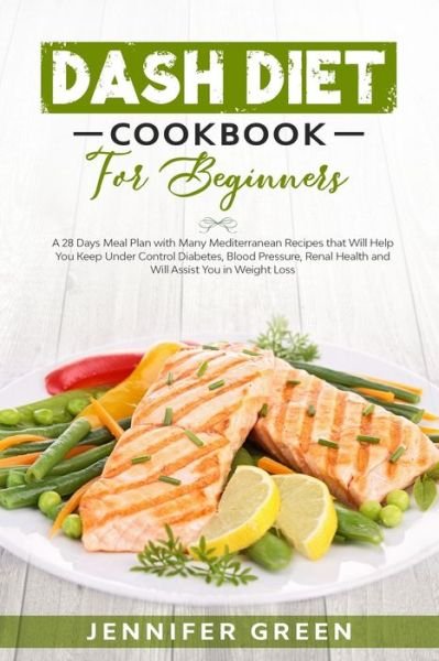 Dash Diet Cookbook For Beginners - Jennifer Green - Livros - Independently Published - 9798613468164 - 13 de fevereiro de 2020