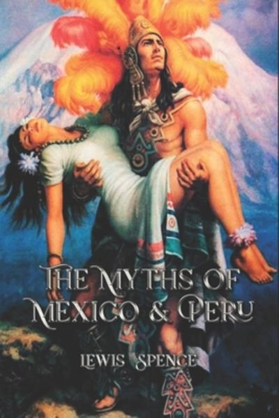 Cover for Lewis Spence · The Myths of Mexico &amp; Peru (Paperback Bog) (2020)