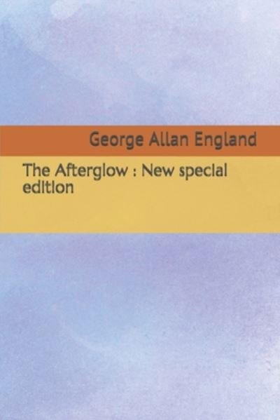 The Afterglow - George Allan England - Bøger - Independently Published - 9798665159164 - 10. juli 2020