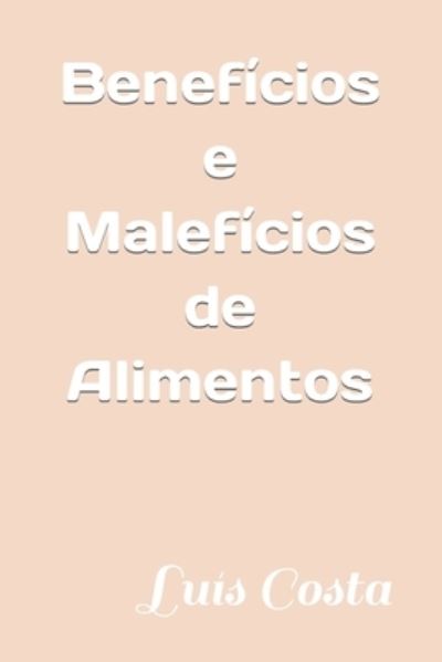 Cover for Luis Costa · Beneficios e Maleficios de Alimentos (Paperback Book) (2021)