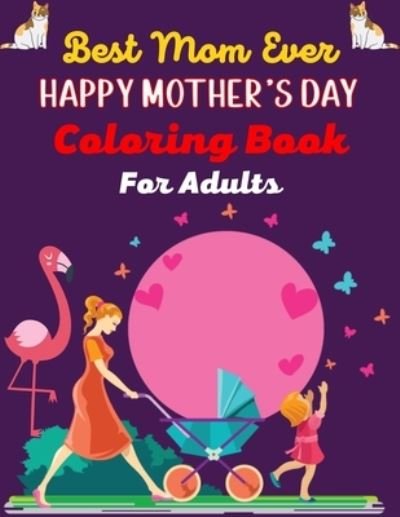 Cover for Ensumongr Publications · Best Mom Ever HAPPY MOTHER'S DAY Coloring Book For Adults (Paperback Book) (2021)