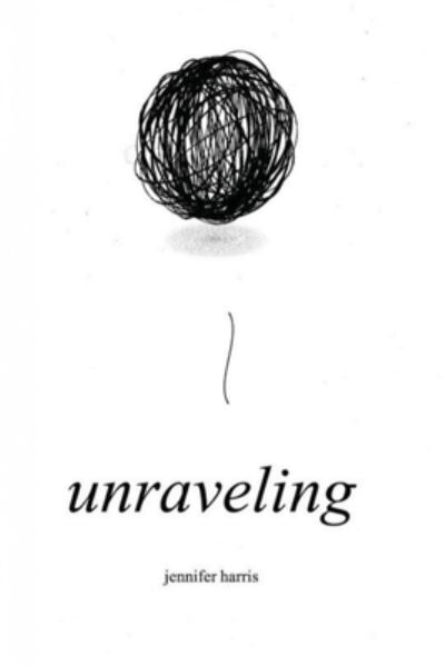 Cover for Jennifer Harris · Unraveling (Paperback Book) (2021)