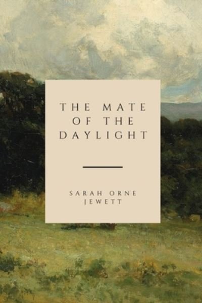 Cover for Sarah Orne Jewett · The Mate of the Daylight: and Friends Ashore (Paperback Bog) (2021)