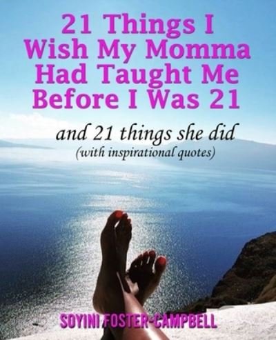 Cover for Soyini Foster-Campbell · 21 Things I Wish My Momma Had Taught Me Before I Was 21 (Pocketbok) (2021)
