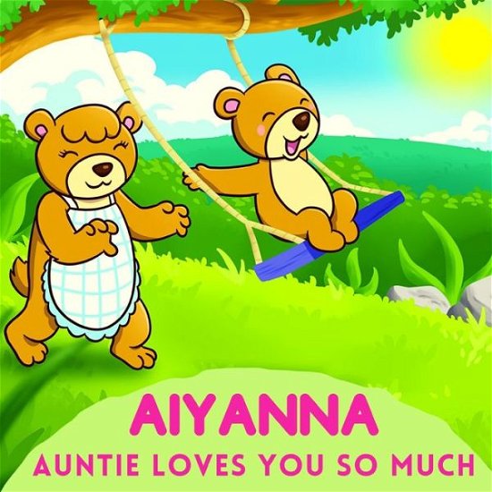 Aiyanna Auntie Loves You So Much - Sweetie Baby - Boeken - Independently Published - 9798739863164 - 19 april 2021