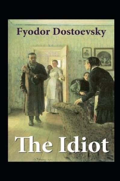 The Idiot Illustrated - Fyodor Mikhailovich Dostoyevsky - Bøger - Independently Published - 9798748236164 - 3. maj 2021