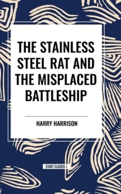 Cover for Harry Harrison · The Stainless Steel Rat and The Misplaced Battleship (Innbunden bok) (2024)