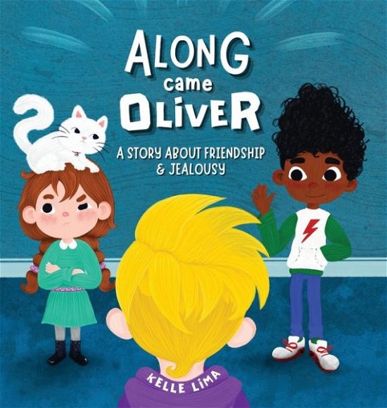 Cover for Kelle Lima · Along Came Oliver: A Story About Friendship &amp; Jealousy (Innbunden bok) [English edition] (2022)