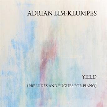Yield (preludes And Fugues For Piano) - Adrian Lim-klumpes - Musik - OFF - 4250137277165 - 12. januar 2018